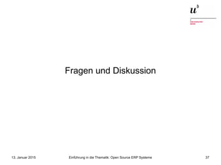 Einführung in die Thematik: Open Source ERP Systeme13. Januar 2015 37
Fragen und Diskussion
 