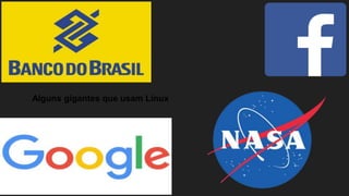 Alguns gigantes que usam Linux
 