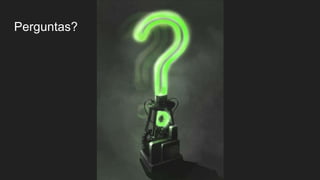 Perguntas?
 