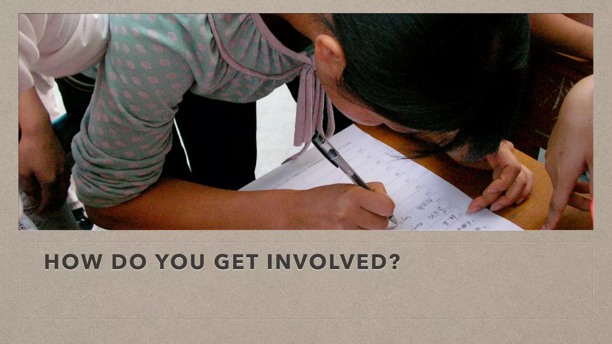 HOW DO YOU GET INVOLVED?
 