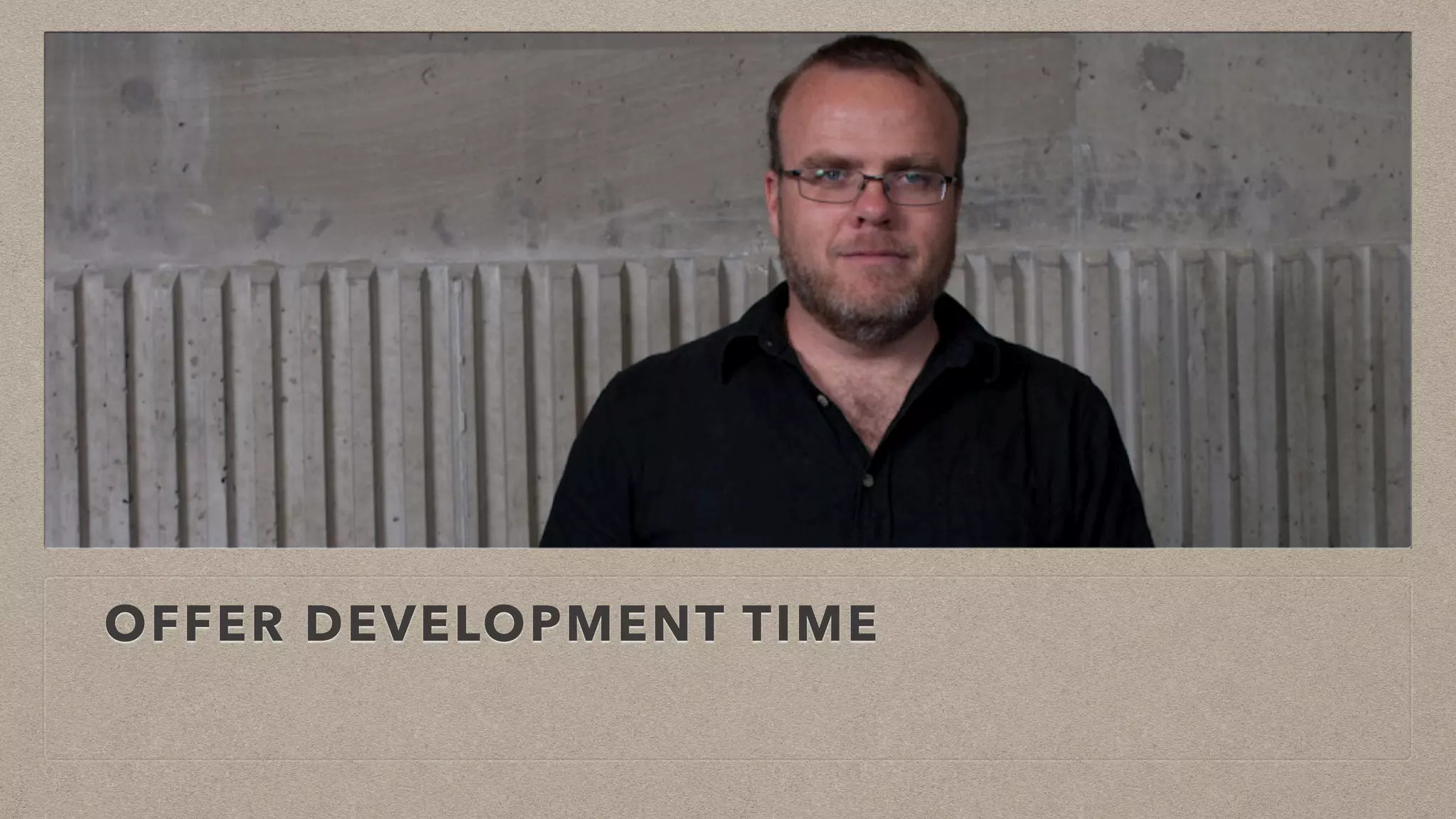 OFFER DEVELOPMENT TIME
 