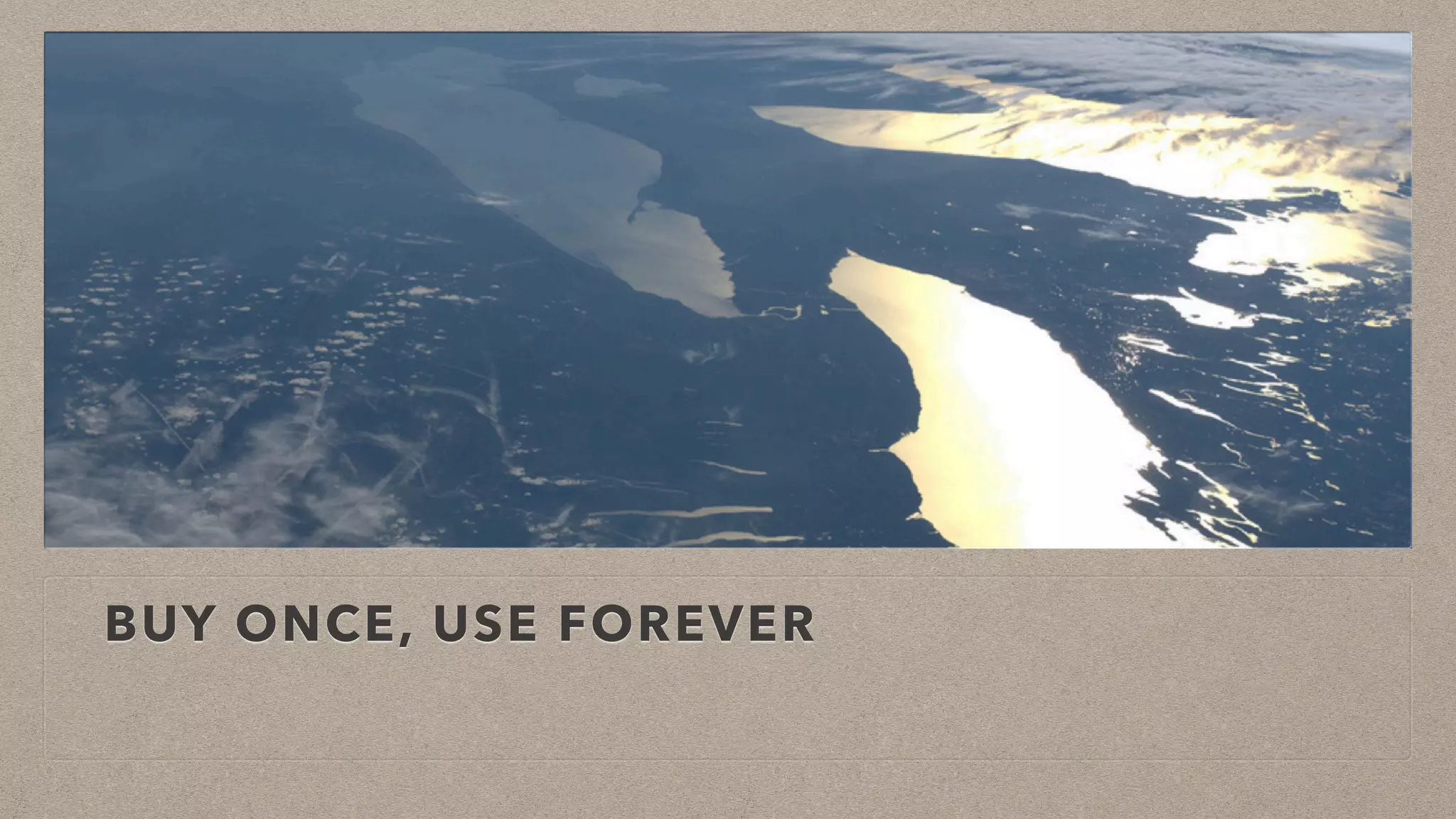 BUY ONCE, USE FOREVER
 