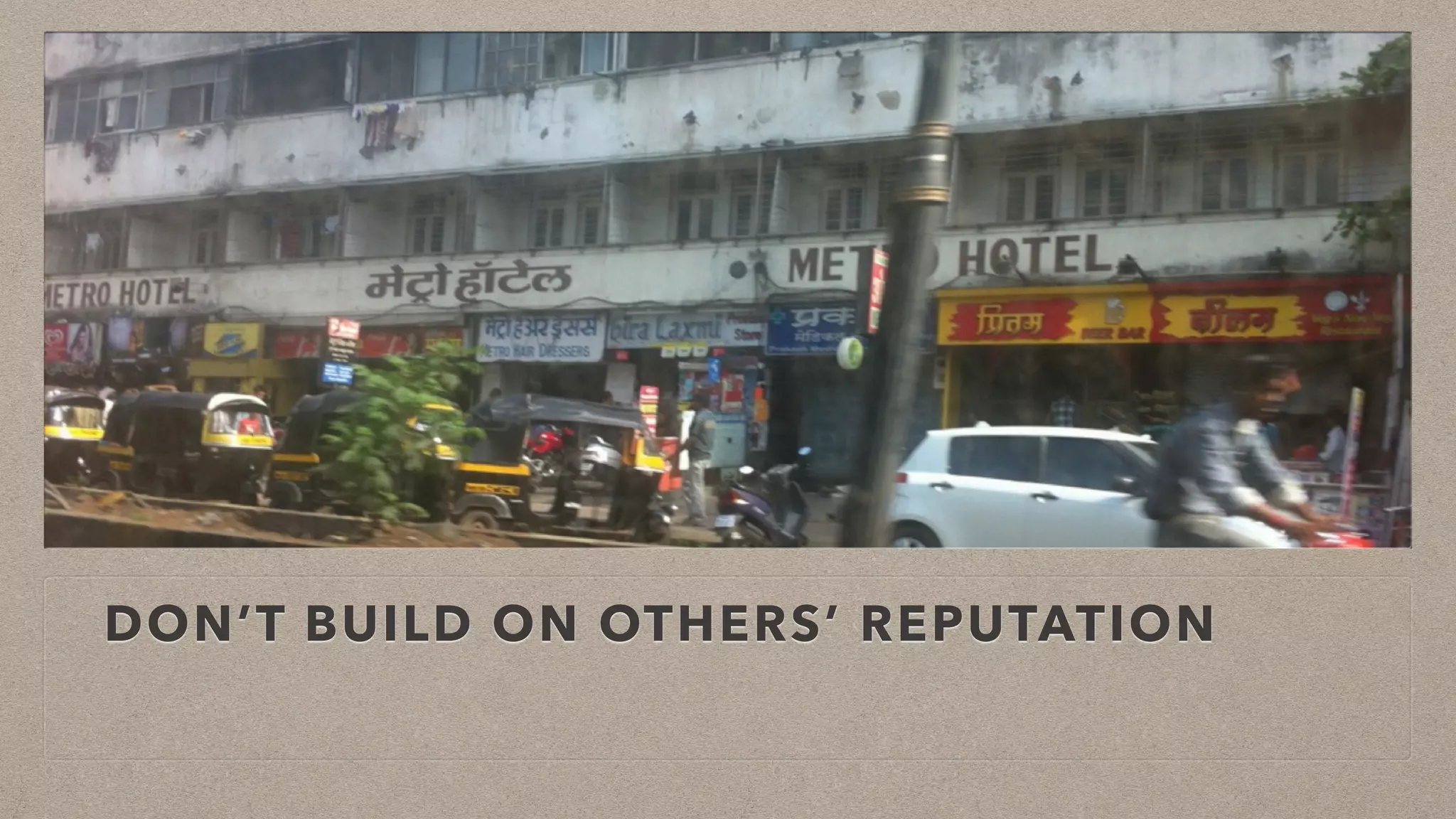DON’T BUILD ON OTHERS’ REPUTATION
 