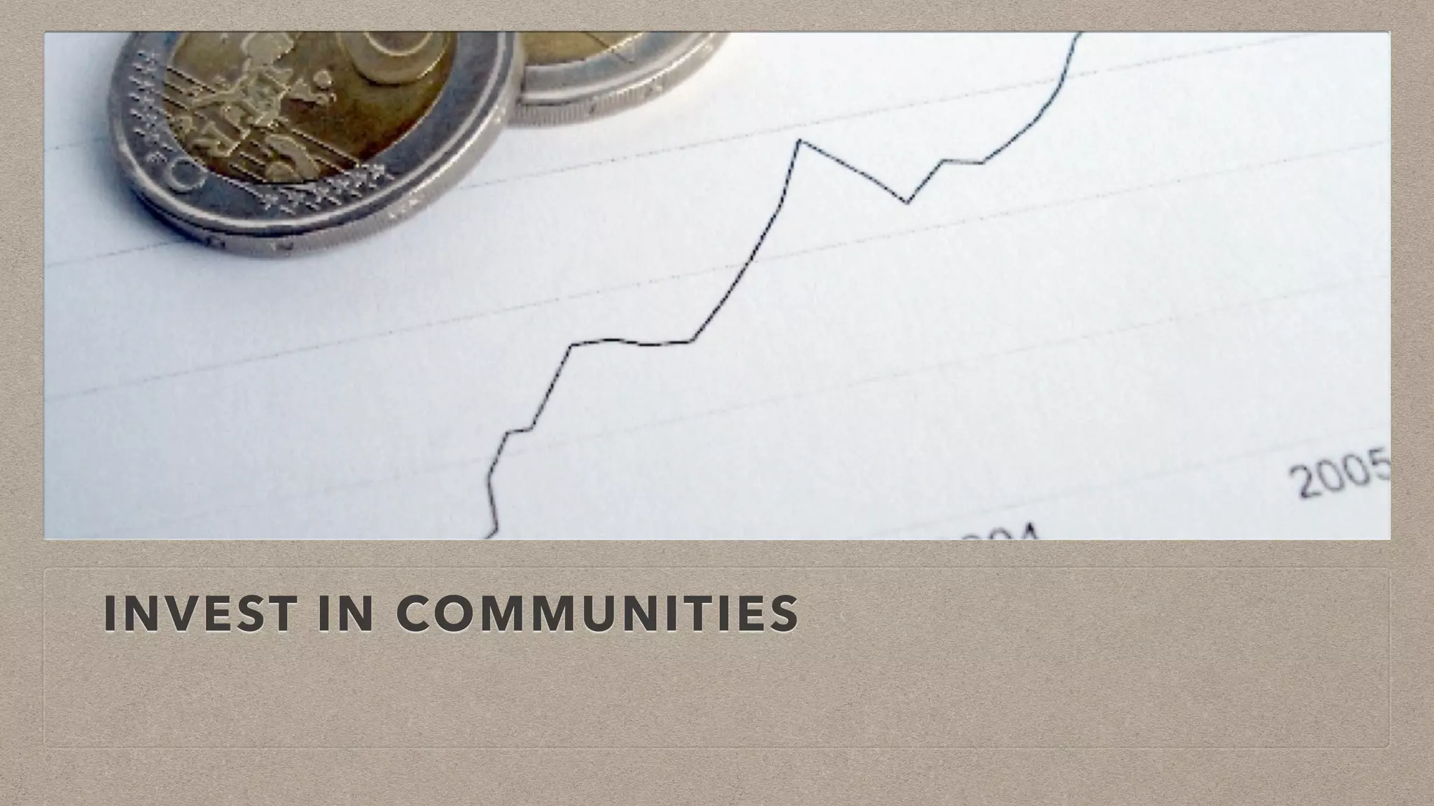 INVEST IN COMMUNITIES
 