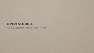 OPEN SOURCE
FOR A SUCCESSFUL BUSINESS
 