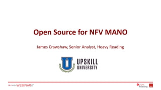 Open Source for NFV MANO
James Crawshaw, Senior Analyst, Heavy Reading
 