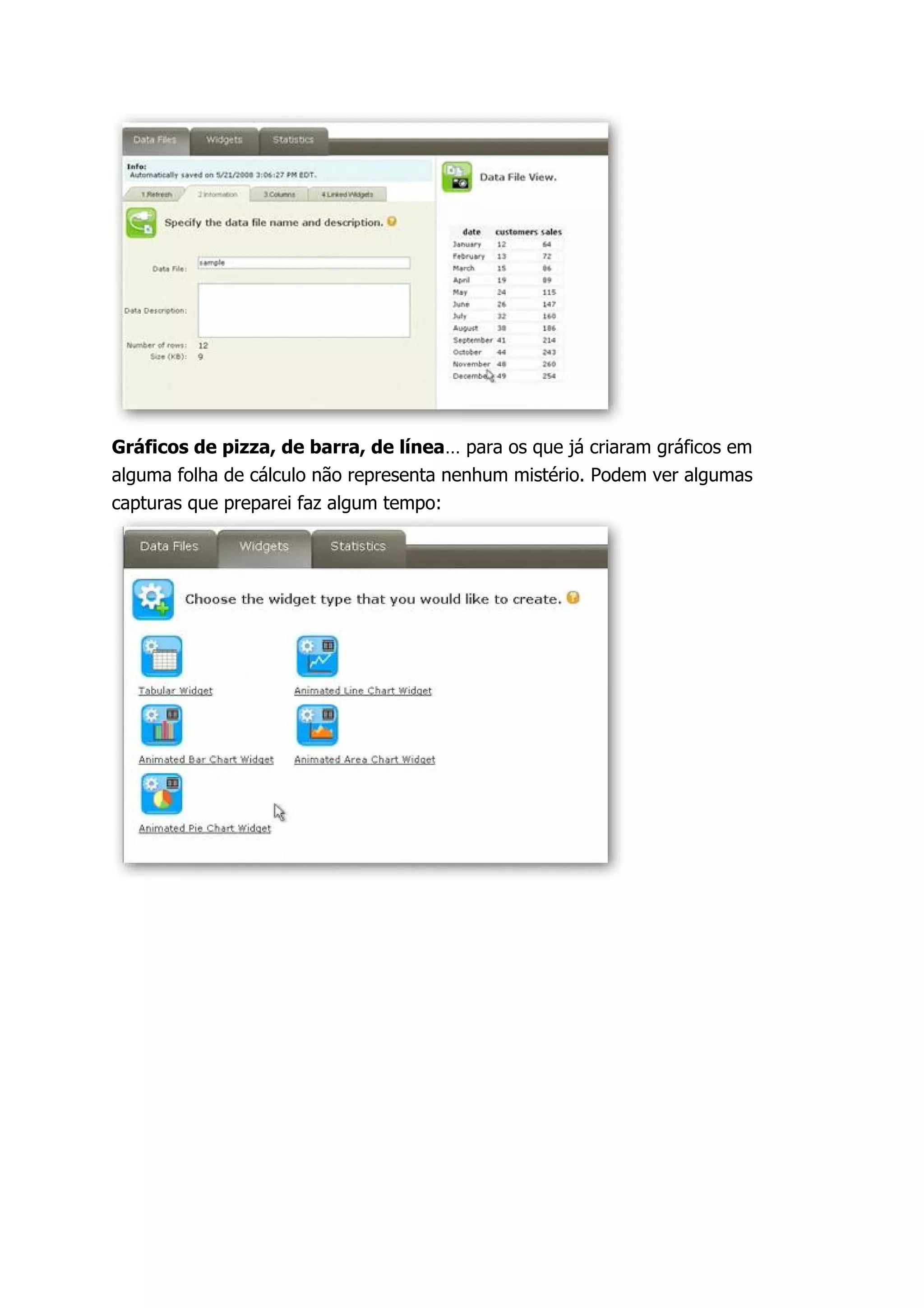 Gráficos de pizza, de barra, de línea… para os que já criaram gráficos em
alguma folha de cálculo não representa nenhum mistério. Podem ver algumas
capturas que preparei faz algum tempo:
 