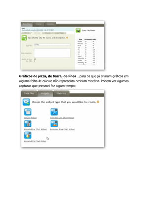 Gráficos de pizza, de barra, de línea… para os que já criaram gráficos em
alguma folha de cálculo não representa nenhum mistério. Podem ver algumas
capturas que preparei faz algum tempo:
 