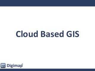 Cloud Based GIS
 