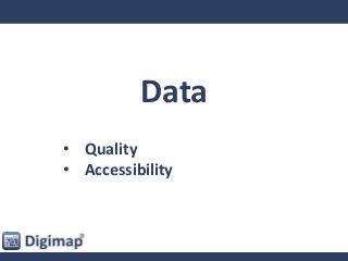 Data
• Quality
• Accessibility
 