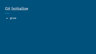 Git Initialize
● git init
 