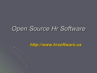 Open Source Hr Software http:// www.hrsoftware.us 
