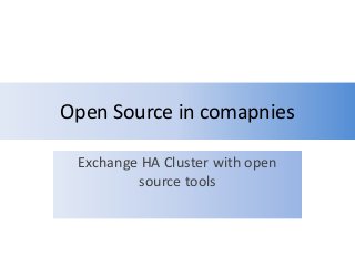 Open Source in comapnies
Exchange HA Cluster with open
source tools
 