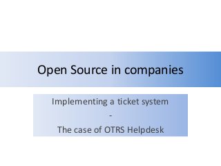 Open Source in companies
Implementing a ticket system
-
The case of OTRS Helpdesk
 