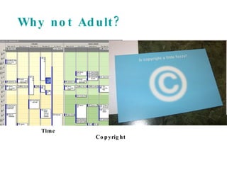 Why not Adult? Time  Copyright 