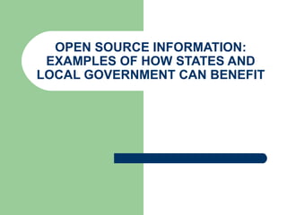 OPEN SOURCE INFORMATION: EXAMPLES OF HOW STATES AND LOCAL GOVERNMENT CAN BENEFIT 