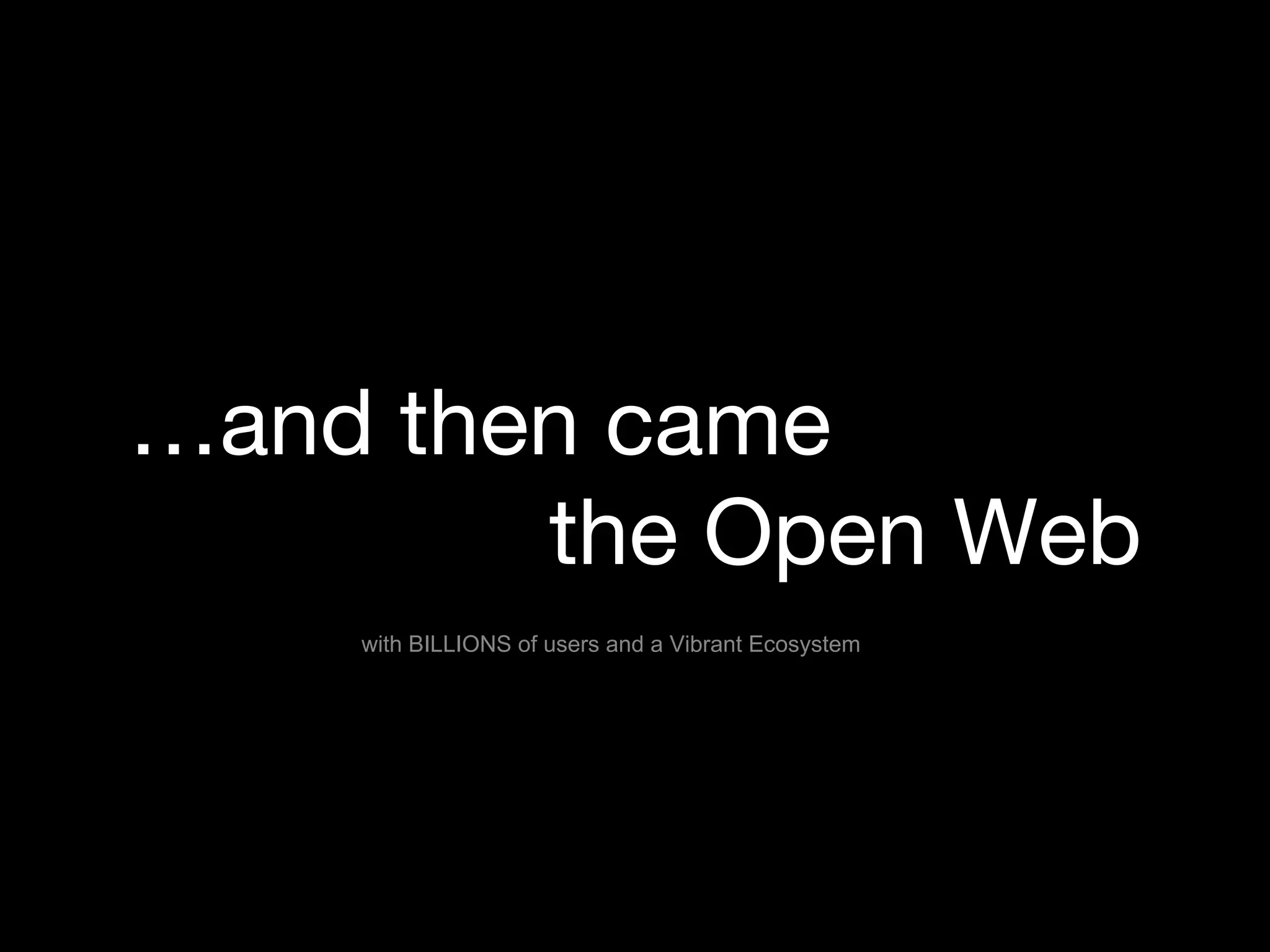 with BILLIONS of users and a Vibrant Ecosystem
 