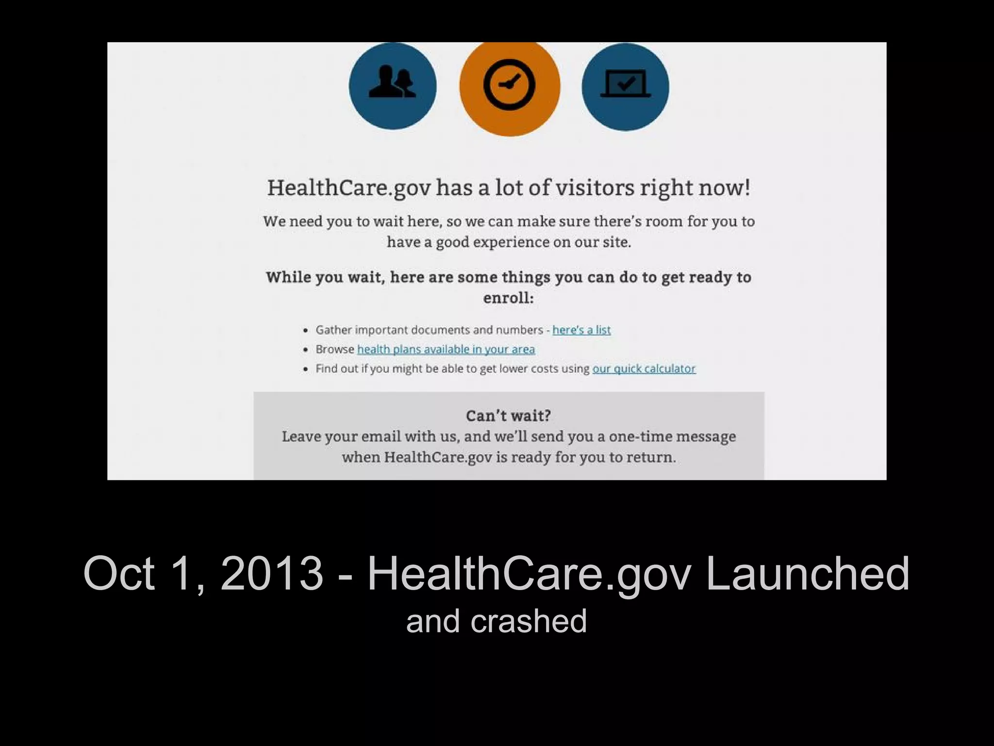 Oct 1, 2013 - HealthCare.gov Launched
and crashed
 