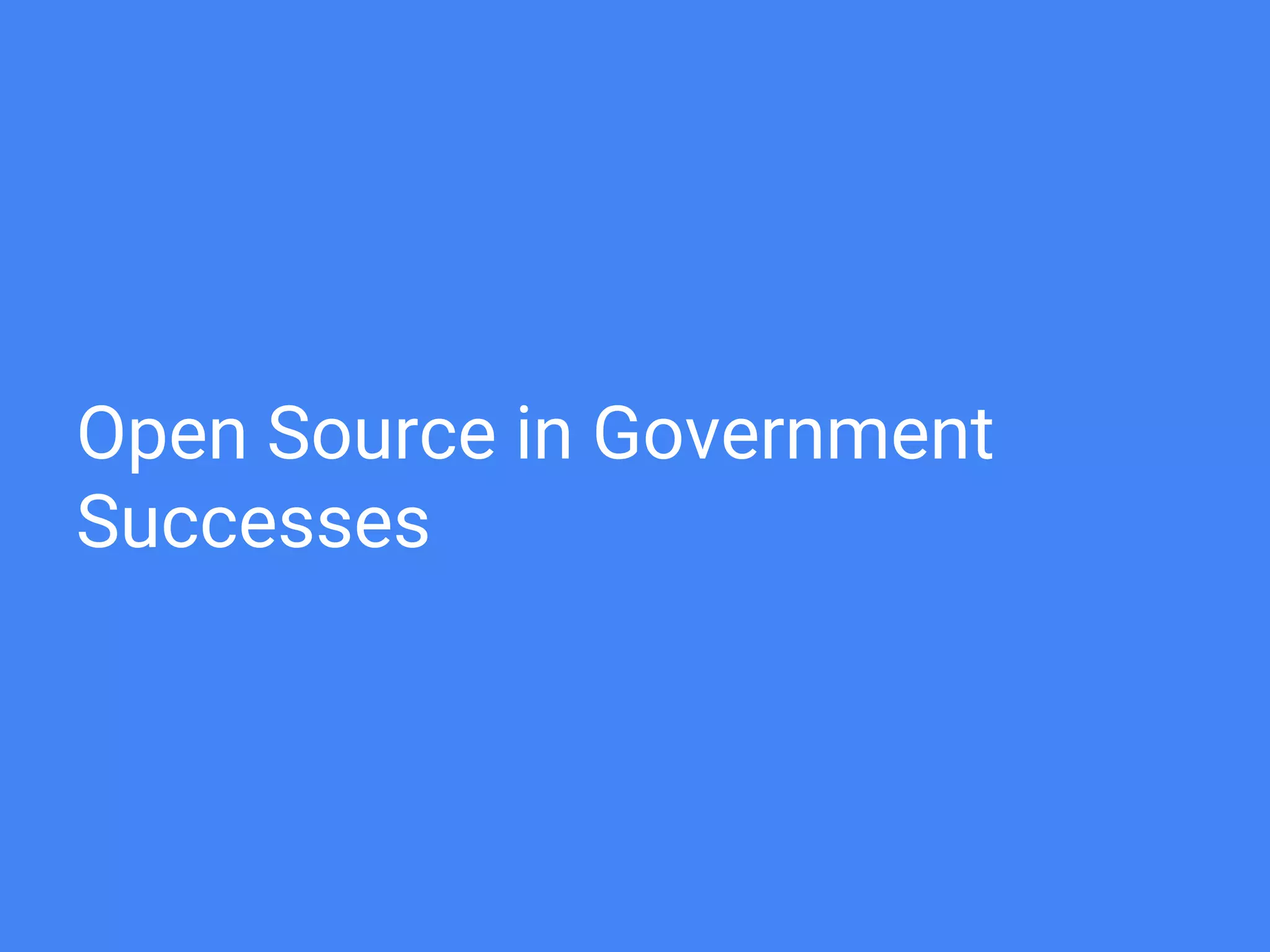 Open Source in Government
Successes
 