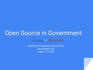 Open Source in Government
⦿
California Technology Forum 2016
Sacramento, CA
August 11, 2016
 
