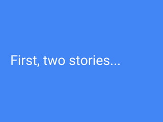 First, two stories...
 
