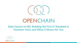 Open Source in ISO: Building the First LF Standard in
Fourteen Years and What It Means for You
 