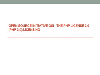 OPEN SOURCE INITIATIVE OSI - THE PHP LICENSE 3.0
(PHP-3.0):LICENSING
 