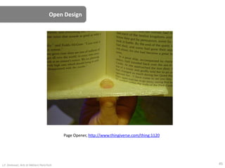 Open Design
Page Opener, http://www.thingiverse.com/thing:1120
45J.F. Omhover, Arts et Métiers ParisTech
 
