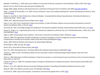 Baytiyeh, H. & Pfaffman, J., 2010. Open source software: A community of altruists. Computers in Human Behavior, 26(6), p.1345-1354. [lien]
Berners-Lee Tim, 2010, The year open data went worldwide, TED
Engage, 2009, Engage: Getting on with Government 2.0, a publication of the government 2.0 taskforce, Dec 2009, http://bit.ly/bU8CrD
Bitzer, J., Schrettl, W. & Schroder, P.J.H., 2007. Intrinsic motivation in open source software development. Journal of Comparative Economics, 35(1),
p.160–169 [lien]
Bowyer A., Cuartilles D., 2011. Mechatronics: Arduino & RepRap - Creating Wealth by Giving it Away (Keynote). International Conference on
Engineering Design - ICED'11. [lien]
CIGREF, 2011. Maturité et gouvernance de l’Open Source, [lien]
Capra, E. et al., 2011. Firms’ involvement in Open Source projects: A trade-off between software structural quality and popularity. Journal of
Systems and Software, 84(1), p.144-161. [lien]
Cusumano, M., 2010. Technology strategy and management: The evolution of platform thinking. Communications of the ACM, 53(1), p.32. [lien]
Durand, R., Vergne, J.P., L'organisation pirate. Essai sur l'évolution du capitalisme, Le Bord de l'eau, coll. « Mondes Marchands », 2010, 176 p., EAN :
9782356870841. [lien]
Fogel, K., 2005. Producing Open Source Software : How to Run a Successful Free Software Project, O’Reilly ed.. [lien]
Gawer A., 2000. The organization of platform leadership: an empirical investigation of intel’s management processes aimed at fostering
complementary innovation by third parties. Report of the Sloan School of Management [lien]
Gawer, 2009. Platforms, Markets and Innovation, Ed. Edward Elgar Publishing
Gershenfeld N., 2006, Fab Labs, TED, [lien]
Gonon, 2011, Universités et réseaux sociaux, web [lien]
Grier, D.A., 2007. Working Class Hero. The Known World, IEEE Computer Society Podcasts, 03/05/2007, [lien]
Harmon, A., 1998. For Sale: Free Software; Backers of Linux Say System Is Basis For Revolutionizing Computer Business. New York Times.
28/09/1998
Hertel, G., 2003. Motivation of software developers in Open Source projects: an Internet-based survey of contributors to the Linux kernel. Research
Policy, 32(7), p.1159-1177.
Kazman, R. & Chen, H., 2009. The metropolis model a new logic for development of crowdsourced systems. Communications of the ACM, 52(7),
p.76-75. [lien]
Khatib, F. et al., 2011. Algorithm discovery by protein folding game players. Proceedings of the National Academy of Sciences, [lien]
Klang, M., 2005. Free software and open source. First Monday, 10(3) [lien]
Le Crosnier H., 2009. Leçons d'émancipation : l'exemple du mouvement des logiciels libres. ATTAC. [lien]
 