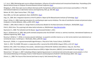 Li, Y. et al., 2006. Motivating open source software developers: influence of transformational and transactional leaderships. Proceedings of the
Special Interest Group on Computer Personnel Research Annual Conference [lien]
Mingqing, X., 2010. Does open source software decrease profit of proprietary software producer and increase social welfare. In The 2nd
International Conference on Information Science and Engineering. IEEE, pp. 203-206. [lien]
Nielsen, M. 2011, Open Science Now !, TED, [lien]
Owni 2001, Les Fab Labs capitalisent, Owni, 26/09/2011, [lien]
Ong, C.A., 2004. (Re-) integration dynamics of the PC platform. Report of the Massachusetts Institute of Technology. [lien]
Oreg, S. & Nov, O., 2008. Exploring motivations for contributing to open source initiatives: The roles of contribution context and personal values.
Computers in Human Behavior, 24(5), p.2055–2073. [lien]
O'Reilly T., 2005, What Is Web 2.0 : Design Patterns and Business Models for the Next Generation of Software , 09/30/2005, [lien]
Pink D., 2010, Drive: The surprising truth about what motivates us, RSA/Animate, http://bit.ly/cmISIs
Raymond, E.S., 2000. The Cathedral and the Bazaar. [lien] Accessed October 1, 2011
Rossi, C. & Bonaccorsi, A., 2005. Why profit-oriented companies enter the OS field?: intrinsic vs. extrinsic incentives. International Conference on
Software Engineering, 30(4). [lien]
Rouvroy, A. & Berns, T., 2010a. Le nouveau pouvoir statistique : ou quand le contrôle s’exerce sur un réel normé, docile et sans événement car
constitué de corps « numériques ». Multitudes, 40(1), p.88-103. [lien]
Rouvroy A., 2010b, in « La gouvernementalité algorithmique », Place de la Toile, France Culture, 21/05/2010
Shell, D., 1959. The SHARE 709 system: a cooperative effort. Journal of the ACM (JACM), (August 1955), p.123-127. [lien]
Stallman, R.M., 2010. Free software, free society : selected essays of Richard M. Stallman (2nd edition) J. Gay, ed., Gnu Press.
UNESCO, 2011. Guidelines for Open Educational Resources (OER) in Higher Education, UNESCO, Commonwealth of Learning. [lien]
Wasserman, T. & Capra, E., 2007. Evaluating software engineering processes in commercial and community open source projects. In First
International Workshop on Emerging Trends in FLOSS Research and Development (FLOSS’07: ICSE Workshops 2007). IEEE. [lien]
Zittrain, J.L., 2008. The Future of the Internet (and how to stop it), Yale University Press. [lien]
 