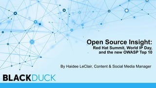 Open Source Insight:
Red Hat Summit, World IP Day,
and the new OWASP Top 10
By Haidee LeClair, Content & Social Media Manager
 