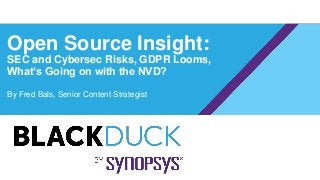 Open Source Insight:
SEC and Cybersec Risks, GDPR Looms,
What’s Going on with the NVD?
By Fred Bals, Senior Content Strategist
 