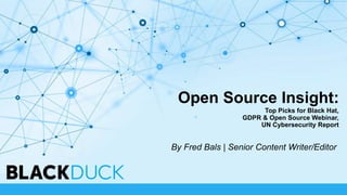 Open Source Insight:
Top Picks for Black Hat,
GDPR & Open Source Webinar,
UN Cybersecurity Report
By Fred Bals | Senior Content Writer/Editor
 
