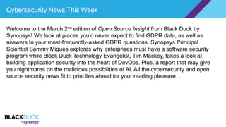 Cybersecurity News This Week
Welcome to the March 2nd edition of Open Source Insight from Black Duck by
Synopsys! We look ...