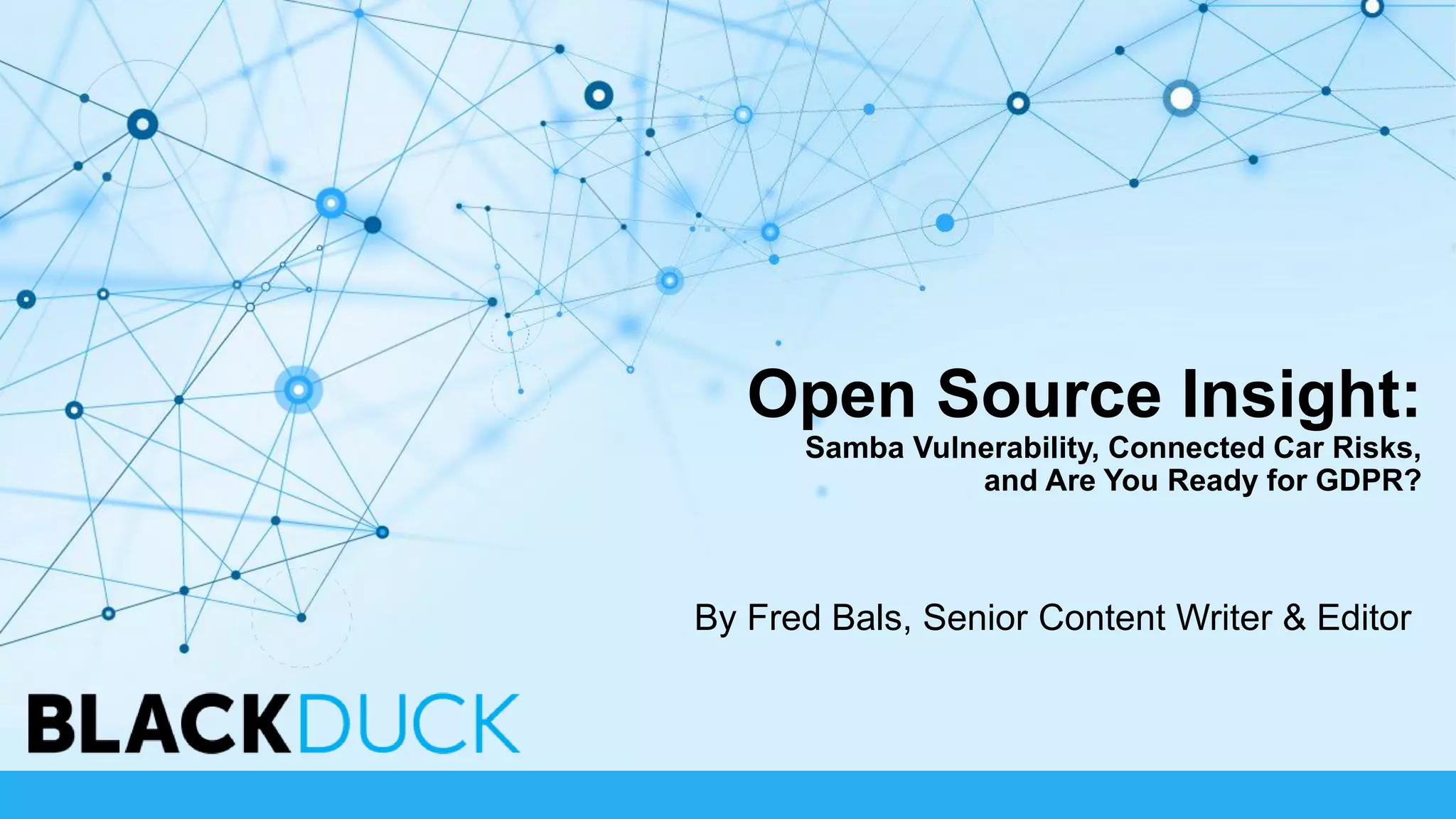 Open Source Insight:
Samba Vulnerability, Connected Car Risks,
and Are You Ready for GDPR?
By Fred Bals, Senior Content Writer & Editor
 