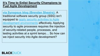 via Synopsys blog (Brendan Sheairs): A
traditional software security group (SSG) isn’t
equipped to apply security activiti...