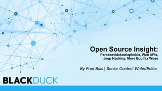Open Source Insight:
Paraskevidekatriaphobia, Web APIs,
Jeep Hacking, More Equifax Woes
By Fred Bals | Senior Content Writer/Editor
 