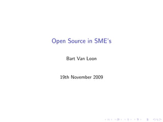 Open Source in SME’s

    Bart Van Loon


  19th November 2009
 