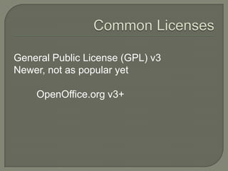 Common LicensesGeneral Public License (GPL) v3Newer, not as popular yet		OpenOffice.org v3+