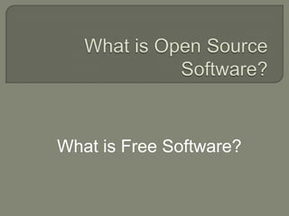 What is Open Source Software?What is Free Software?