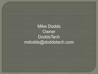 Mike DoddsOwnerDoddsTechmdodds@doddstech.com