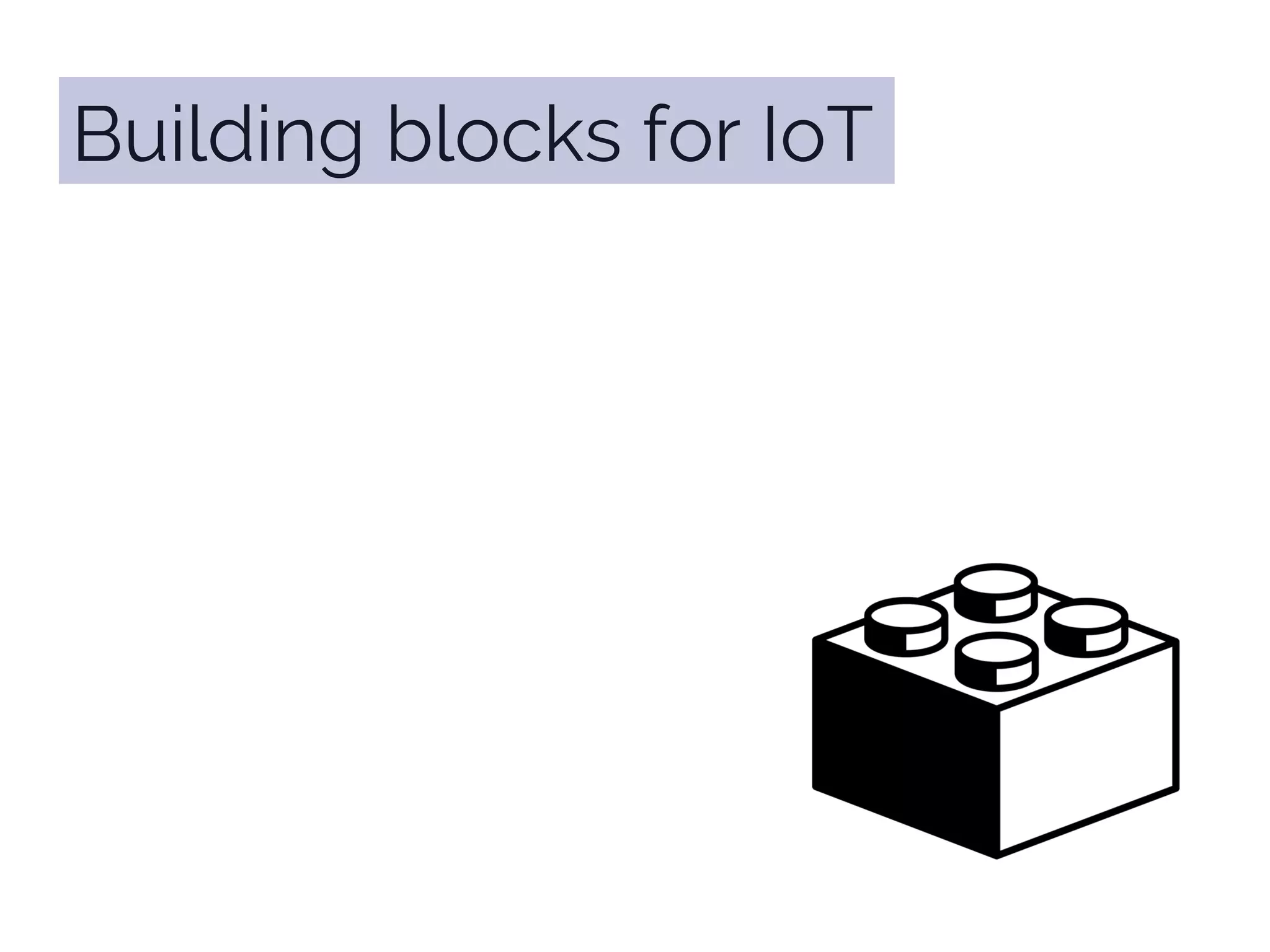 Building blocks for IoT
 