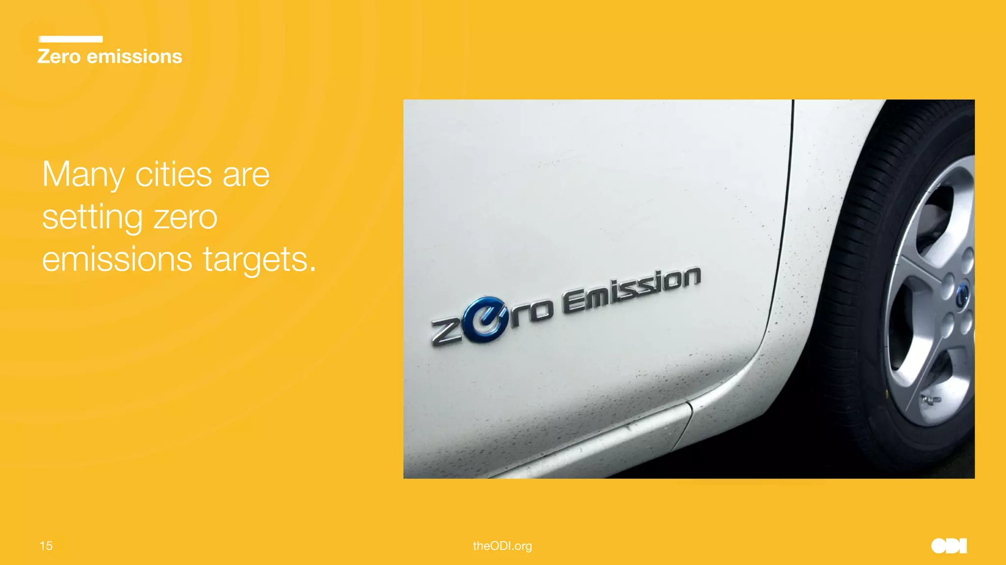 15 theODI.org
Zero emissions
Many cities are
setting zero
emissions targets.
 