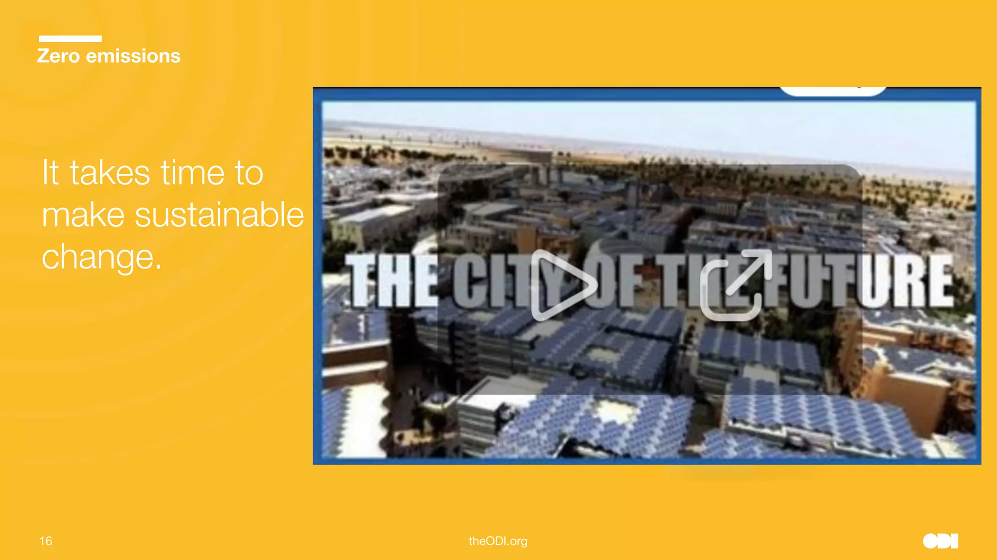 16 theODI.org
Zero emissions
It takes time to
make sustainable
change.
 