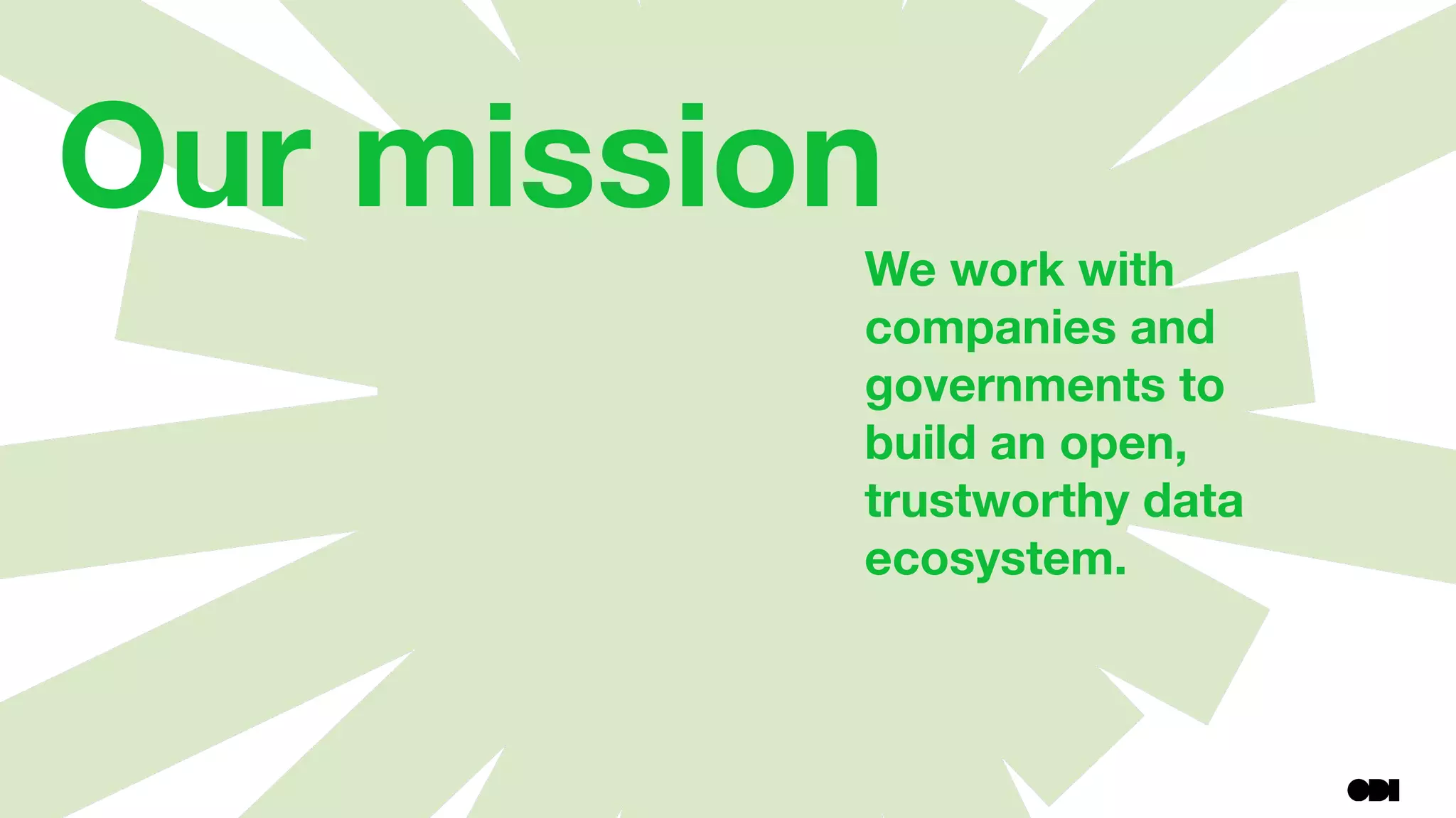 Our mission
We work with
companies and
governments to
build an open,
trustworthy data
ecosystem.
 