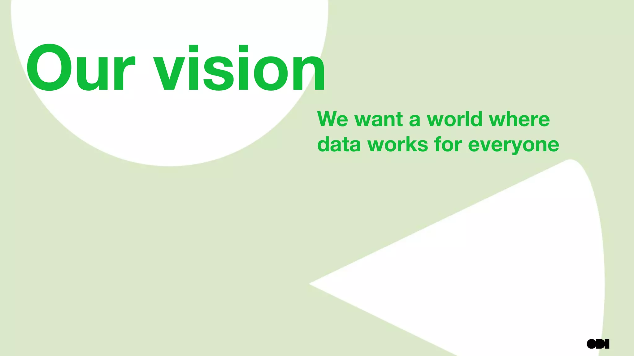 Our vision
We want a world where
data works for everyone
 