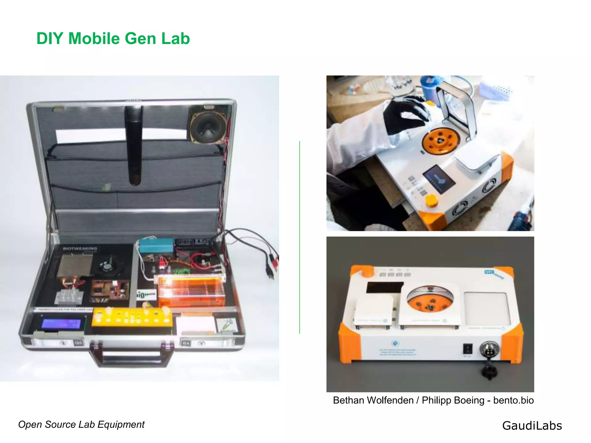 Open Source Lab Equipment GaudiLabs
DIY Mobile Gen Lab
Bethan Wolfenden / Philipp Boeing - bento.bio
 
