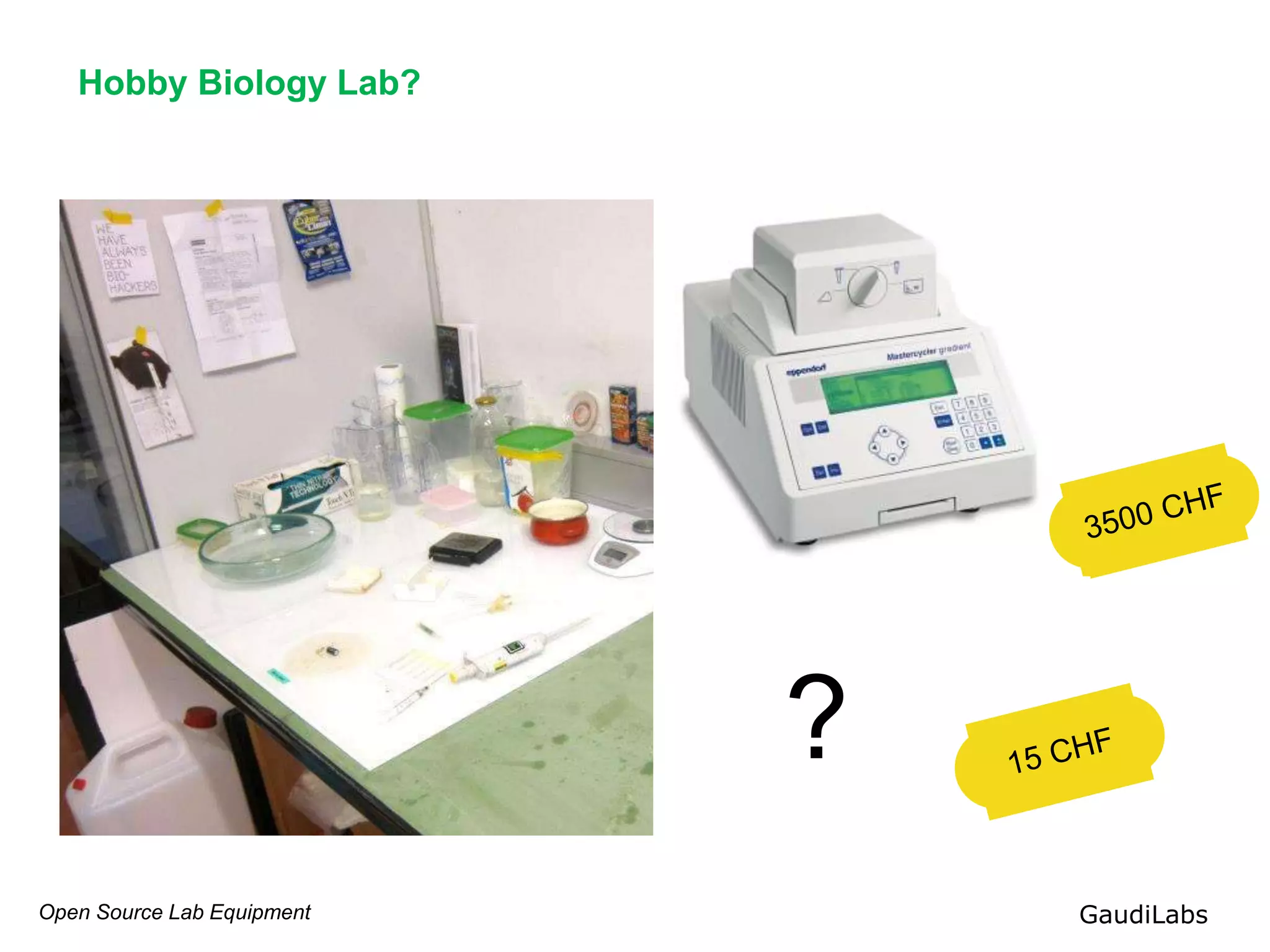 Open Source Lab Equipment GaudiLabs
Hobby Biology Lab?
?
 