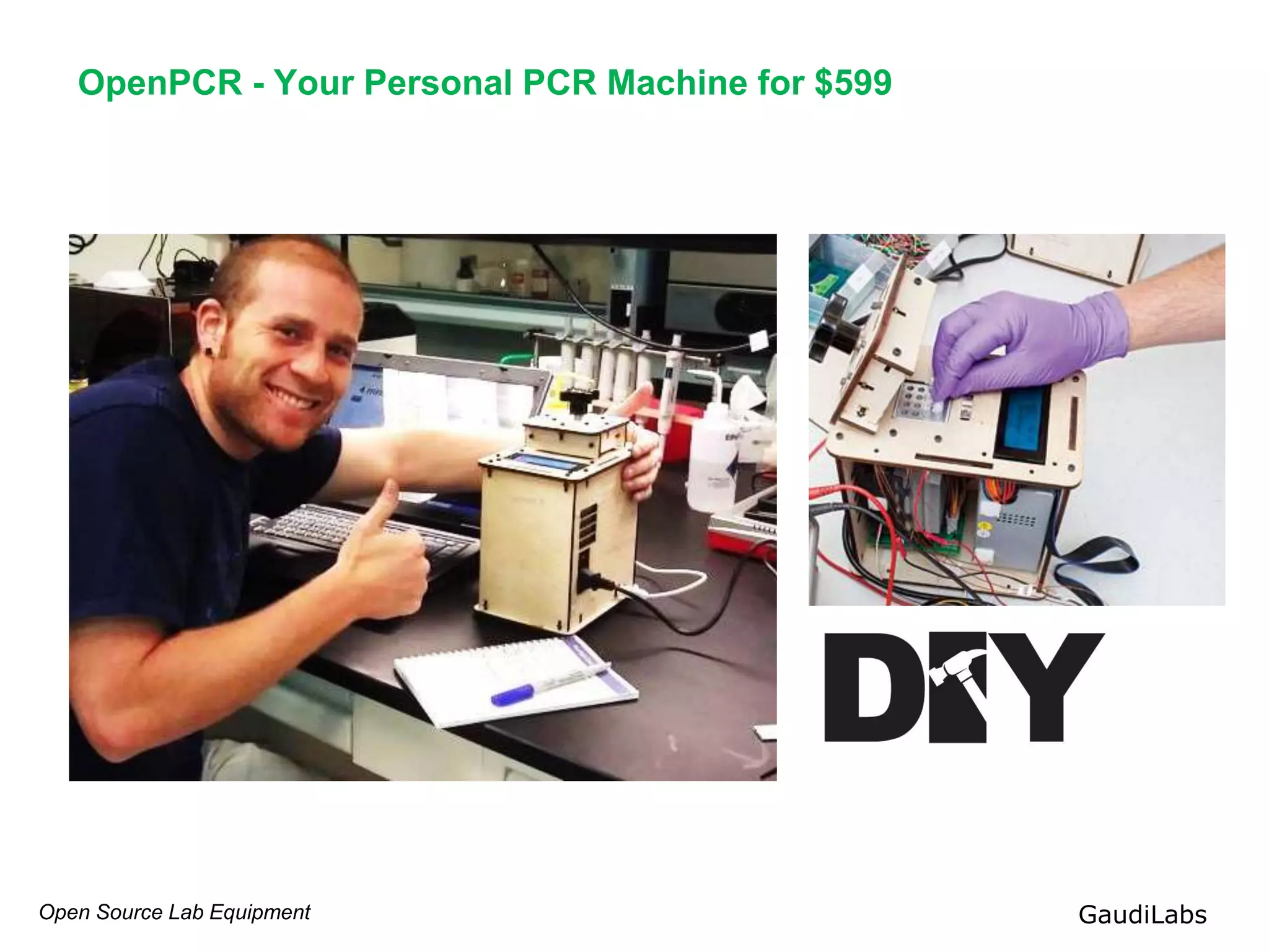 Open Source Lab Equipment GaudiLabs
OpenPCR - Your Personal PCR Machine for $599
 