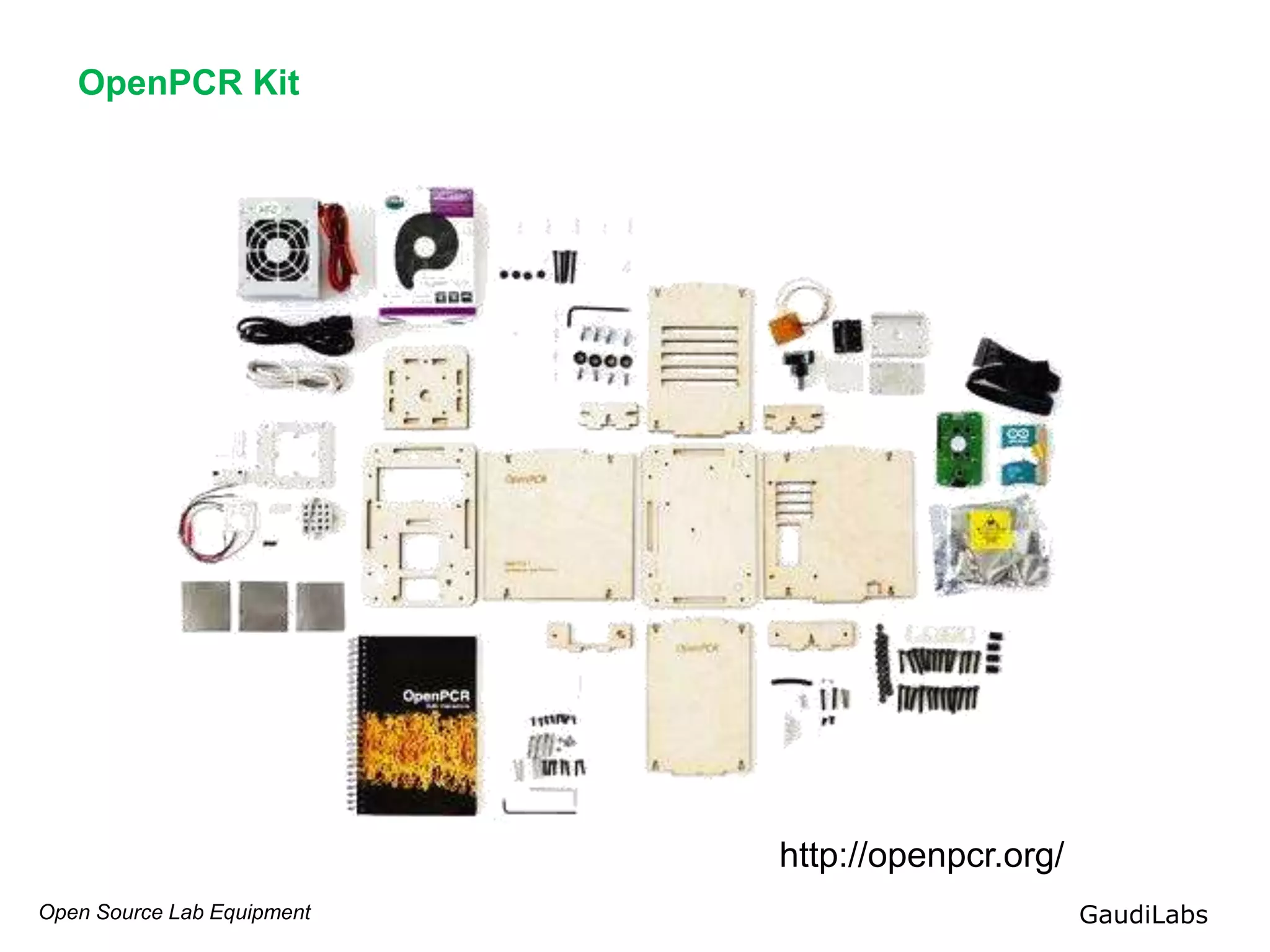 Open Source Lab Equipment GaudiLabs
OpenPCR Kit
http://openpcr.org/
 